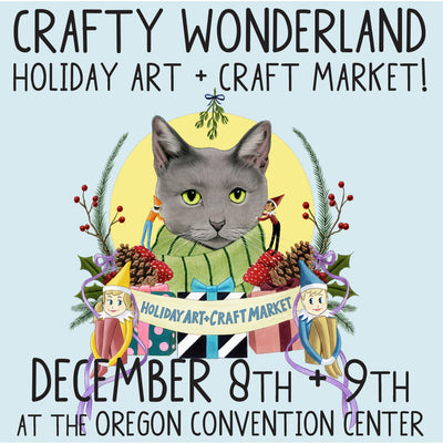 Crafty Wonderland - Dec. 8th & 9th in Portland